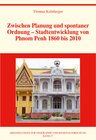 Buchcover Zwischen Planung und spontaner Ordnung – Stadtentwicklung von Phnom Penh 1860 bis 2010