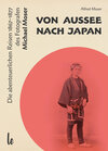 Buchcover Von Aussee nach Japan: Die abenteuerlichern Reisen 1867–1877 des Michael Moser