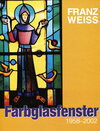 Buchcover Franz Weiss. Farbglasfenster 1958-2002