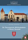 Buchcover Die Theresianische Militärakademie in Wiener Neustadt im Wandel der Zeit