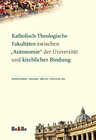 Buchcover Katholisch-Theologische Fakultäten zwischen "Autonomie" der Universität und kirchlicher Bindung