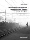 Buchcover Le courage dans l’enseignement du français langue étrangère