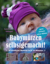 Buchcover Babymützen selbstgemacht! 10 niedliche Modelle in je 10 Minuten, ganz einfach ohne Nähen