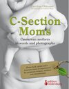 Buchcover C-Section Moms - Caesarean mothers in words and photographs