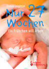 Buchcover Nur 27 Wochen - Ein Frühchen will leben.