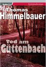 Buchcover Tod am Güttenbach: Burgenland-Krimi / Anton Geigensauer ermittelt im Burgenland Bd.2
