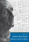Buchcover Anton Bruckner. Blicke auf ein Leben