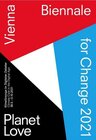 Buchcover VIENNA BIENNALE FOR CHANGE 2021: PLANET LOVE. Klimafürsorge im Digitalen Zeitalter / VIENNA BIENNALE FOR CHANGE 2021: PL