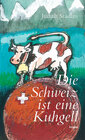 Buchcover Die Schweiz ist eine Kuhgell