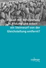 Buchcover Frauen mit Behinderung in Bildung und Arbeit - einen Steinwurf von der Gleichstellung entfernt?