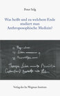 Buchcover Was heißt und zu welchem Ende studiert man Anthroposophische Medizin?