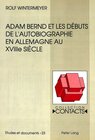 Buchcover Adam Bernd et les débuts de l'autobiographie en Allemagne au XVIIIe siècle