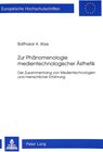Buchcover Zur Phänomenologie medientechnologischer Ästhetik