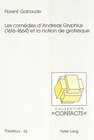 Buchcover Les comédies d’Andreas Gryphius (1616-1664) et la notion de grotesque