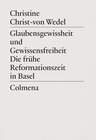 Buchcover Glaubensgewissheit und Gewissensfreiheit. Die frühe Reformationszeit in Basel
