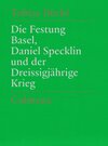 Buchcover Die Festung Basel, Daniel Specklin und der Dreissigjährige Krieg