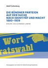 Buchcover Die Bündner Parteien auf der Suche nach Identität und Macht 1880-1939