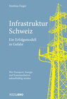 Buchcover Infrastruktur Schweiz – Ein Erfolgsmodell in Gefahr