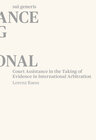 Buchcover Court Assistance in the Taking of Evidence in International Arbitration