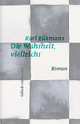 Buchcover Die Wahrheit, vielleicht