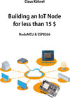 Buchcover Building an IoT Node for less than 15 $