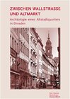 Buchcover Zwischen Wallstrasse und Altmarkt - Archäologie eines Altstadtquartiers in Dresden