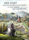 Buchcover Der Harz - Faszinierende Landschaft in der Grafik von 1830 bis 1870