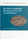 Buchcover Die Häuser Ingolstadts. Haustypen im 15. und 16. Jahrhundert