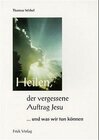 Buchcover Heilen, der vergessene Auftrag Jesu ... und was wir tun können