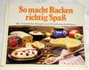Buchcover So macht Backen richtig Spass. Mit 170 köstlichen Rezepten und 80 herrlichen Farbbildern