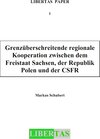 Buchcover Grenzüberschreitende regionale Kooperation zwischen dem Freistaat Sachsen, der Republik Polen und der CSFR