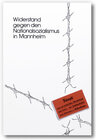 Buchcover Widerstand gegen den Nationalsozialismus in Mannheim