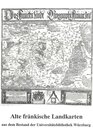 Buchcover Alte fränkische Landkarten aus dem Bestand der Universitätsbibliothek Würzburg
