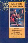 Buchcover Alte Feste in der Pfalz / Bräuche zu Advent, Weihnachten, Silvester/Neujahr, Dreikönigstag