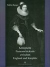 Buchcover Königliche Frauenschicksale zwischen England und Kurpfalz