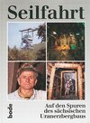 Buchcover Seilfahrt - Auf den Spuren des sächsischen Uranerzbergbaus