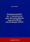 Buchcover Wachstumsmodelle der Unternehmung unter Berücksichtigung unterschiedlicher Abschreibungsverläufe