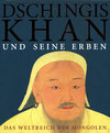 Buchcover Dschingis Khan und seine Erben - Das Weltreich der Mongolen