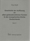 Buchcover Geschichte der Auflösung der alten gottesdienstlichen Formen in der evangelischen Kirche Deutschlands.