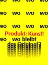 Buchcover Produkt ≐ Kunst! Wo bleibt das Original?