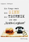 Buchcover Die Frage nach dem Sinn der Technik und das "Erdtelephon"