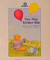 Buchcover Nur Mut, kleiner Bär