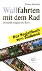 Buchcover Wallfahrten mit dem Rad zwischen Allgäu und Ries. Bildband und Begleitbuch / Wallfahrten mit dem Rad zwischen Allgäu und