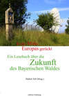 Buchcover In die Mitte Europas gerückt. Ein Lesebuch über die Zukunft des Bayerischen Waldes