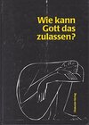 Buchcover Wie kann Gott das zulassen?