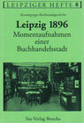 Buchcover Leipzig 1896 – Momentaufnahmen einer Buchhandelsstadt