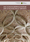 Buchcover Das Schlingrippengewölbe der Schlosskapelle Dresden