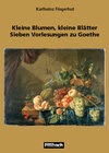 Buchcover Kleine Blumen, kleine Blätter. Sieben Vorlesungen zu Goethe