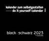 Buchcover Black - Schwarz 2023 - XXL Format - Do it yourself Calendar