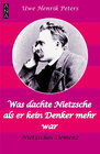 Buchcover Was dachte Nietzsche, als er kein Denker mehr war?